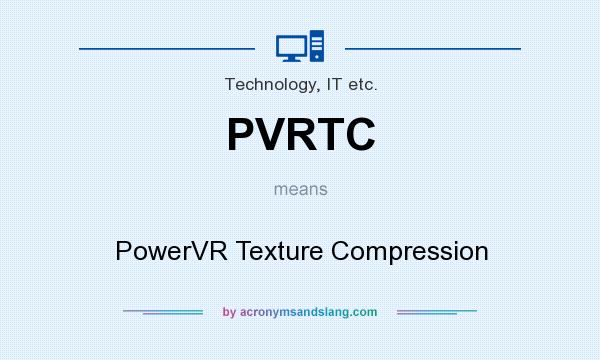 What does PVRTC mean? It stands for PowerVR Texture Compression
