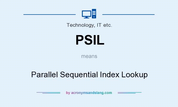 What does PSIL mean? It stands for Parallel Sequential Index Lookup