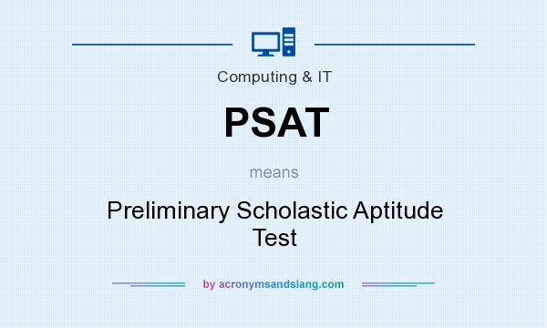 What does PSAT mean? It stands for Preliminary Scholastic Aptitude Test