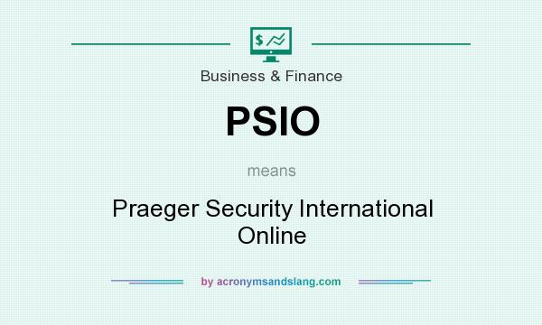 What does PSIO mean? It stands for Praeger Security International Online