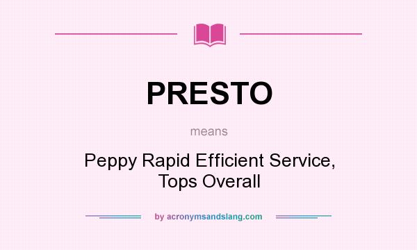 What does PRESTO mean? It stands for Peppy Rapid Efficient Service, Tops Overall
