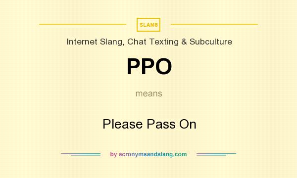 What does PPO mean? It stands for Please Pass On