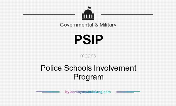 What does PSIP mean? It stands for Police Schools Involvement Program