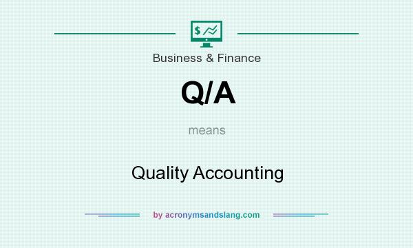 What does Q/A mean? It stands for Quality Accounting