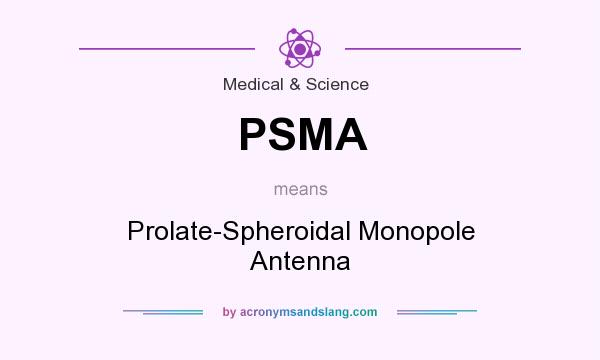 What does PSMA mean? It stands for Prolate-Spheroidal Monopole Antenna