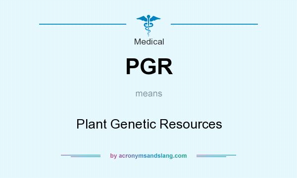 What does PGR mean? It stands for Plant Genetic Resources