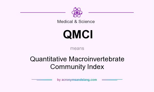 What does QMCI mean? It stands for Quantitative Macroinvertebrate Community Index