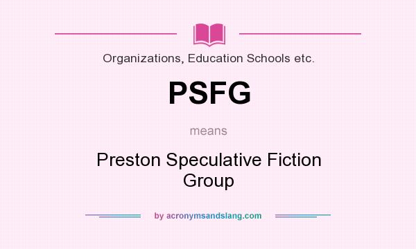 What does PSFG mean? It stands for Preston Speculative Fiction Group