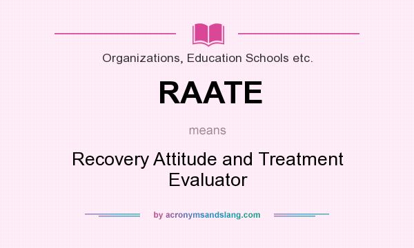 What does RAATE mean? It stands for Recovery Attitude and Treatment Evaluator