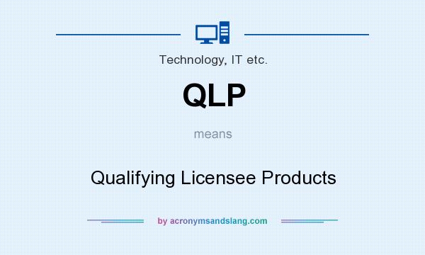 What does QLP mean? It stands for Qualifying Licensee Products