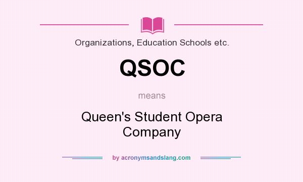 What does QSOC mean? It stands for Queen`s Student Opera Company
