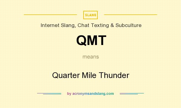 What does QMT mean? It stands for Quarter Mile Thunder