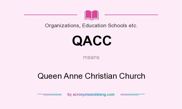 What does QACC mean? It stands for Queen Anne Christian Church