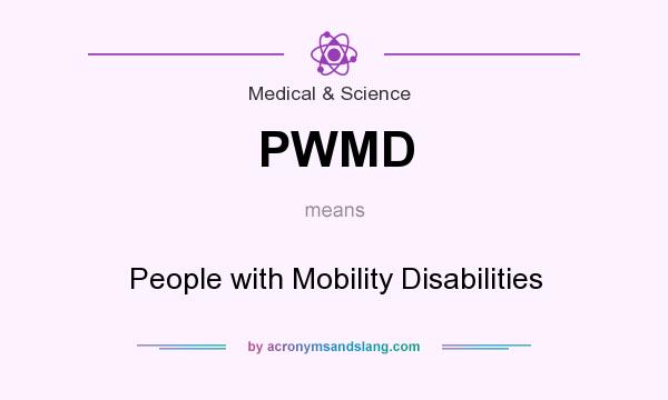 What does PWMD mean? It stands for People with Mobility Disabilities