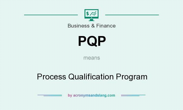 What does PQP mean? It stands for Process Qualification Program