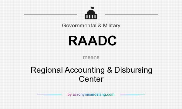 What does RAADC mean? It stands for Regional Accounting & Disbursing Center