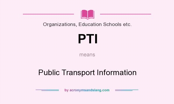 What does PTI mean? It stands for Public Transport Information