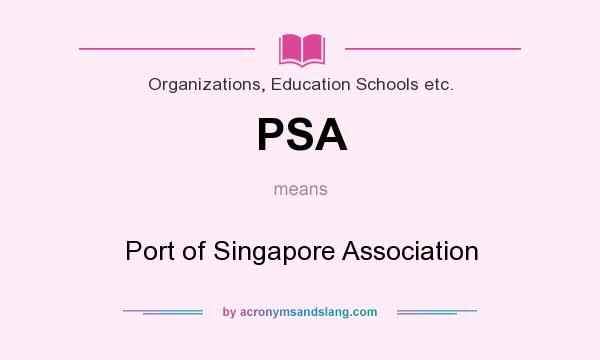 What does PSA mean? It stands for Port of Singapore Association