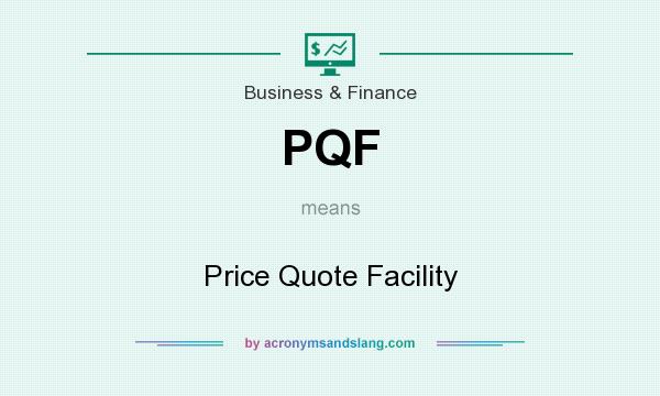 What does PQF mean? It stands for Price Quote Facility