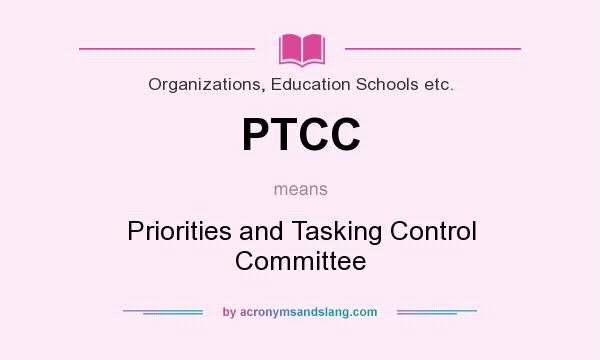 What does PTCC mean? It stands for Priorities and Tasking Control Committee