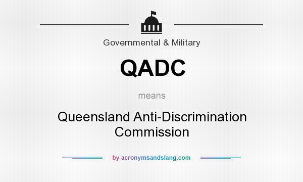 What does QADC mean? It stands for Queensland Anti-Discrimination Commission