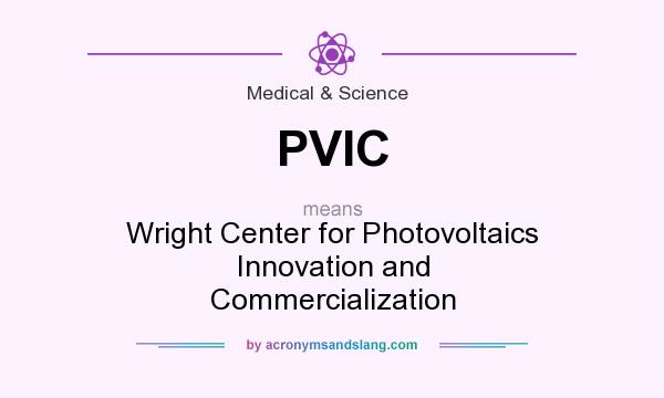 What does PVIC mean? It stands for Wright Center for Photovoltaics Innovation and Commercialization