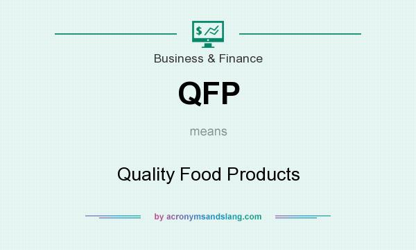 What does QFP mean? It stands for Quality Food Products