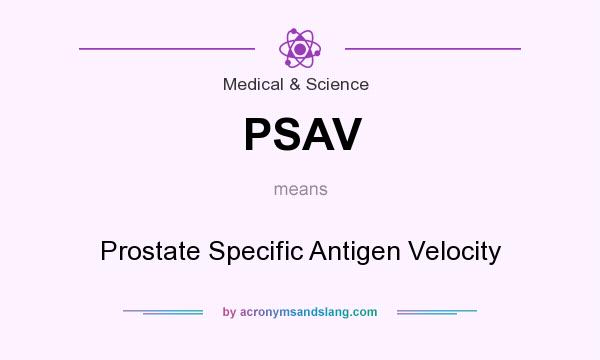 What does PSAV mean? It stands for Prostate Specific Antigen Velocity