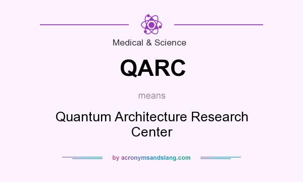 What does QARC mean? It stands for Quantum Architecture Research Center