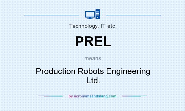 What does PREL mean? It stands for Production Robots Engineering Ltd.