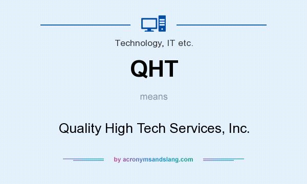 What does QHT mean? It stands for Quality High Tech Services, Inc.
