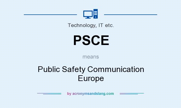 What does PSCE mean? It stands for Public Safety Communication Europe