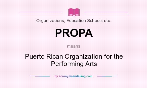 What does PROPA mean? It stands for Puerto Rican Organization for the Performing Arts