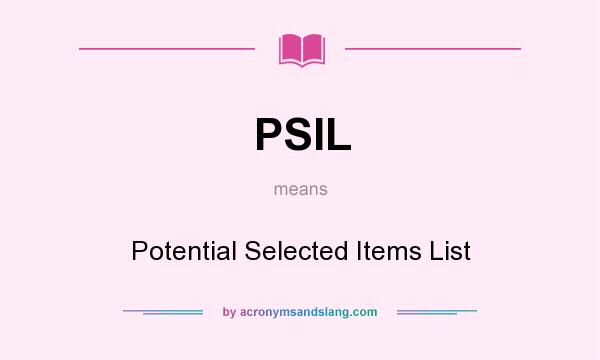 What does PSIL mean? It stands for Potential Selected Items List
