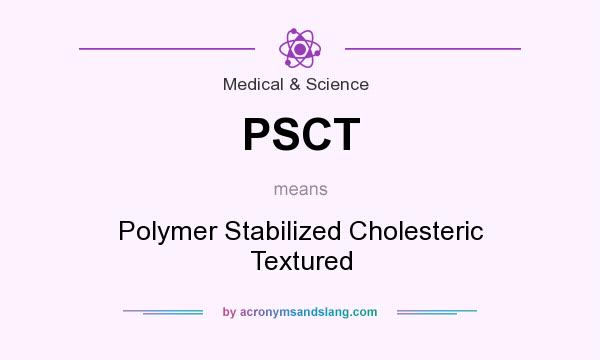 What does PSCT mean? It stands for Polymer Stabilized Cholesteric Textured