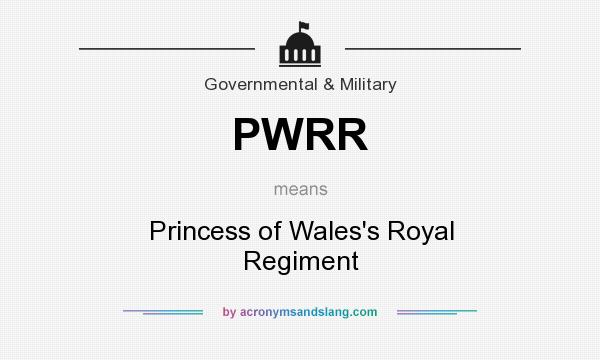 What does PWRR mean? It stands for Princess of Wales`s Royal Regiment