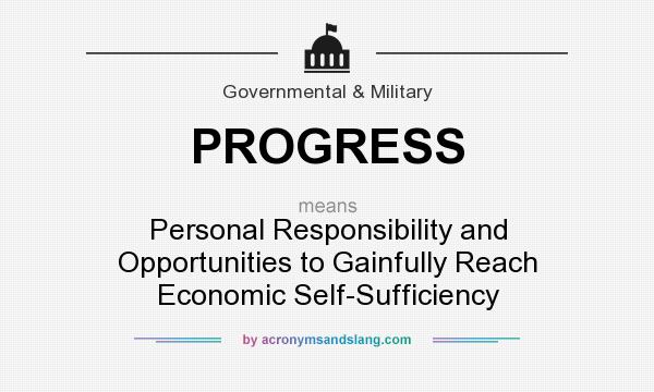 What does PROGRESS mean? It stands for Personal Responsibility and Opportunities to Gainfully Reach Economic Self-Sufficiency