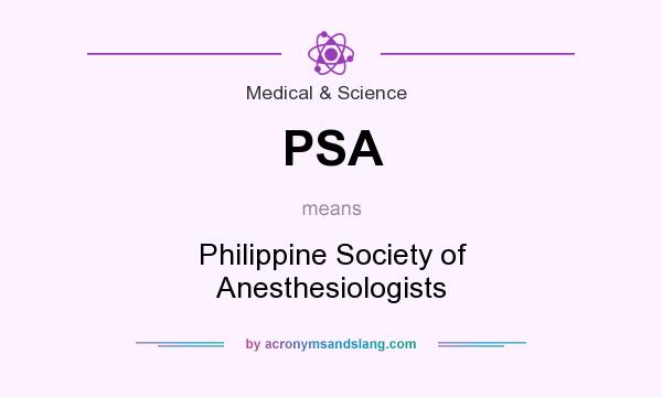 What does PSA mean? It stands for Philippine Society of Anesthesiologists