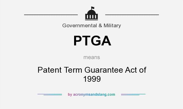 What does PTGA mean? It stands for Patent Term Guarantee Act of 1999