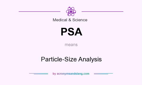 What does PSA mean? It stands for Particle-Size Analysis
