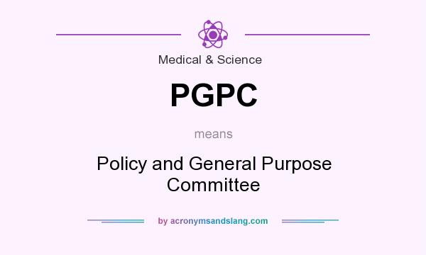 What does PGPC mean? It stands for Policy and General Purpose Committee