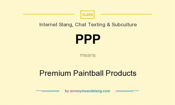 What does PPP mean? It stands for Premium Paintball Products