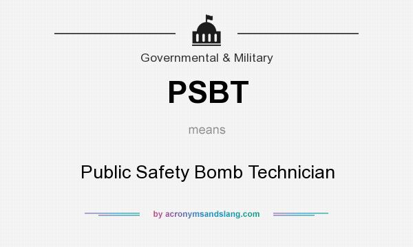 What does PSBT mean? It stands for Public Safety Bomb Technician