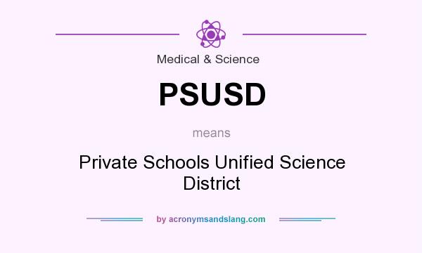 What does PSUSD mean? It stands for Private Schools Unified Science District