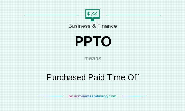 What does PPTO mean? It stands for Purchased Paid Time Off