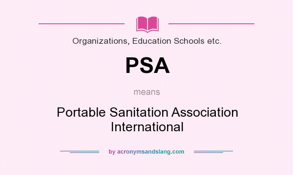 What does PSA mean? It stands for Portable Sanitation Association International
