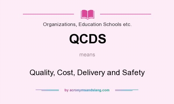 What does QCDS mean? It stands for Quality, Cost, Delivery and Safety