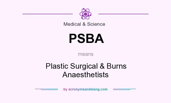 What does PSBA mean? It stands for Plastic Surgical & Burns Anaesthetists