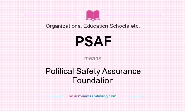 What does PSAF mean? It stands for Political Safety Assurance Foundation