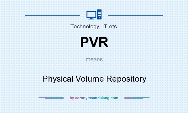 What does PVR mean? It stands for Physical Volume Repository